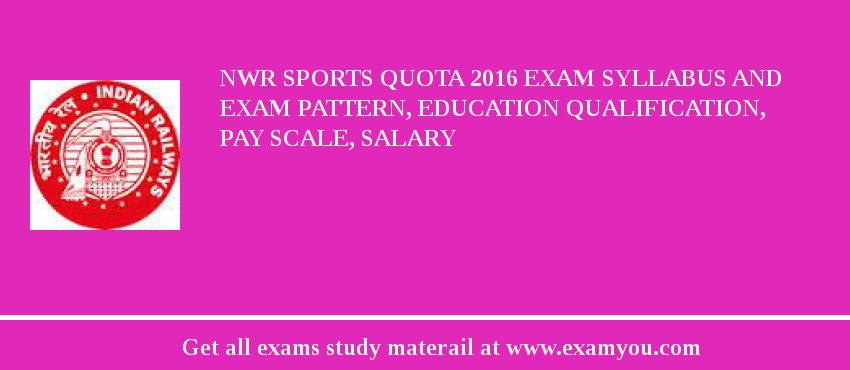 NWR Sports Quota 2018 Exam Syllabus And Exam Pattern, Education Qualification, Pay scale, Salary