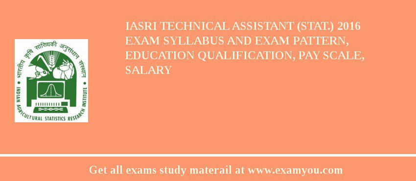IASRI Technical Assistant (Stat.) 2018 Exam Syllabus And Exam Pattern, Education Qualification, Pay scale, Salary
