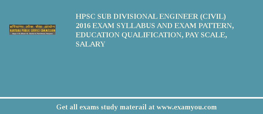 HPSC Sub Divisional Engineer (Civil) 2018 Exam Syllabus And Exam Pattern, Education Qualification, Pay scale, Salary