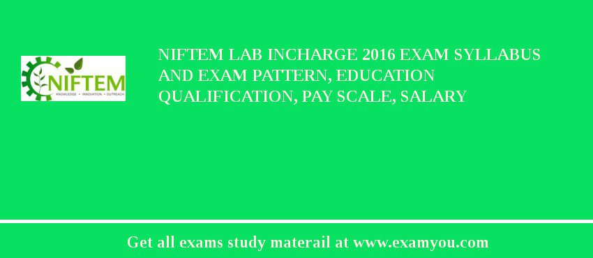 NIFTEM Lab Incharge 2018 Exam Syllabus And Exam Pattern, Education Qualification, Pay scale, Salary