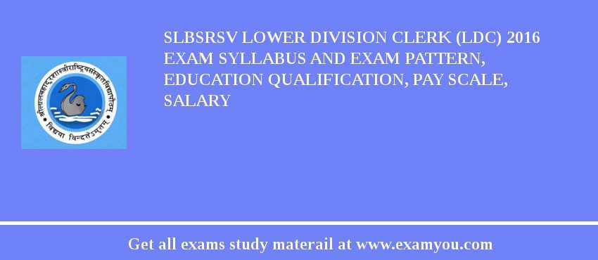 SLBSRSV Lower Division Clerk (LDC) 2018 Exam Syllabus And Exam Pattern, Education Qualification, Pay scale, Salary