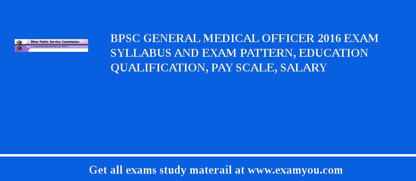 BPSC General Medical Officer 2018 Exam Syllabus And Exam Pattern, Education Qualification, Pay scale, Salary