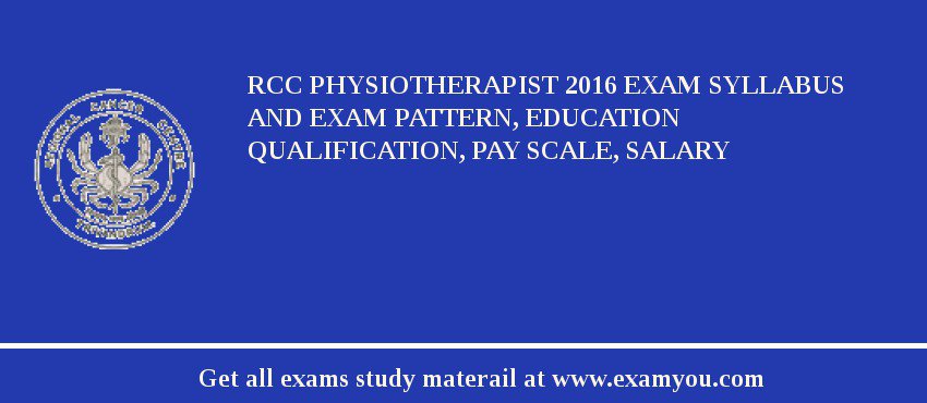 RCC PHYSIOTHERAPIST 2018 Exam Syllabus And Exam Pattern, Education Qualification, Pay scale, Salary