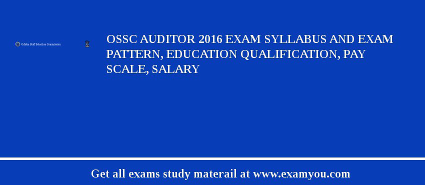 OSSC Auditor 2018 Exam Syllabus And Exam Pattern, Education Qualification, Pay scale, Salary