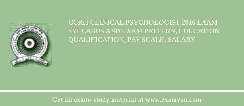 CCRH Clinical Psychologist 2018 Exam Syllabus And Exam Pattern, Education Qualification, Pay scale, Salary