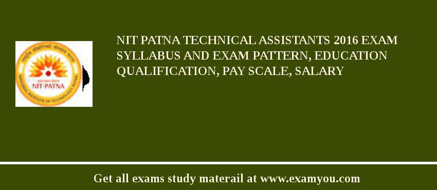 NIT Patna Technical Assistants 2018 Exam Syllabus And Exam Pattern, Education Qualification, Pay scale, Salary