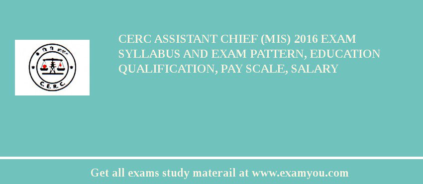CERC Assistant Chief (MIS) 2018 Exam Syllabus And Exam Pattern, Education Qualification, Pay scale, Salary