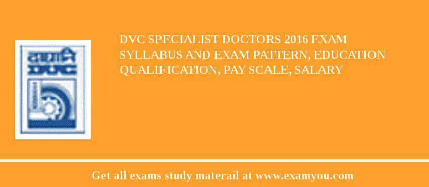 DVC Specialist Doctors 2018 Exam Syllabus And Exam Pattern, Education Qualification, Pay scale, Salary