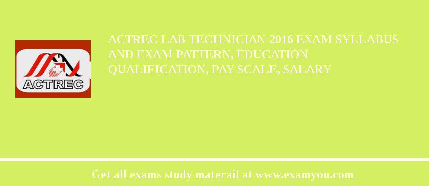 ACTREC Lab Technician 2018 Exam Syllabus And Exam Pattern, Education Qualification, Pay scale, Salary