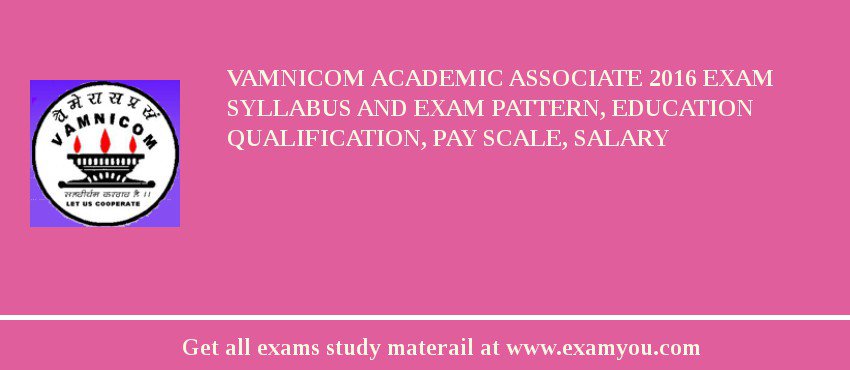 VAMNICOM Academic Associate 2018 Exam Syllabus And Exam Pattern, Education Qualification, Pay scale, Salary
