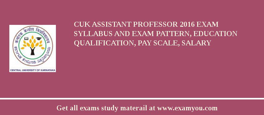 CUK Assistant Professor 2018 Exam Syllabus And Exam Pattern, Education Qualification, Pay scale, Salary