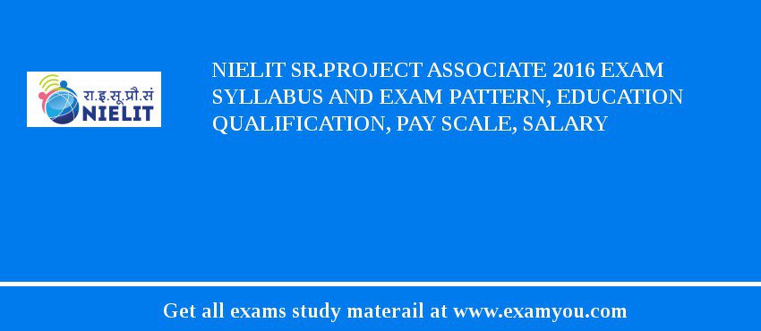 NIELIT Sr.Project Associate 2018 Exam Syllabus And Exam Pattern, Education Qualification, Pay scale, Salary