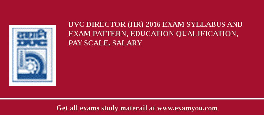 DVC Director (HR) 2018 Exam Syllabus And Exam Pattern, Education Qualification, Pay scale, Salary