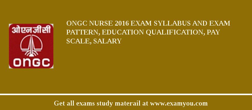 ONGC Nurse 2018 Exam Syllabus And Exam Pattern, Education Qualification, Pay scale, Salary