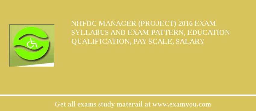 NHFDC Manager (Project) 2018 Exam Syllabus And Exam Pattern, Education Qualification, Pay scale, Salary