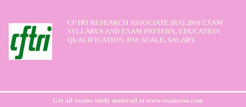 CFTRI Research Associate (RA) 2018 Exam Syllabus And Exam Pattern, Education Qualification, Pay scale, Salary