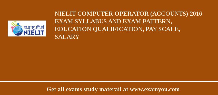 NIELIT Computer Operator (Accounts) 2018 Exam Syllabus And Exam Pattern, Education Qualification, Pay scale, Salary