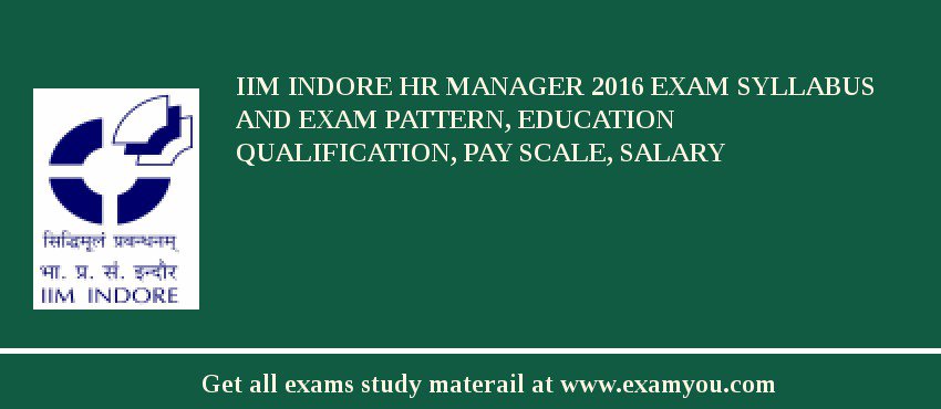 IIM Indore HR Manager 2018 Exam Syllabus And Exam Pattern, Education Qualification, Pay scale, Salary