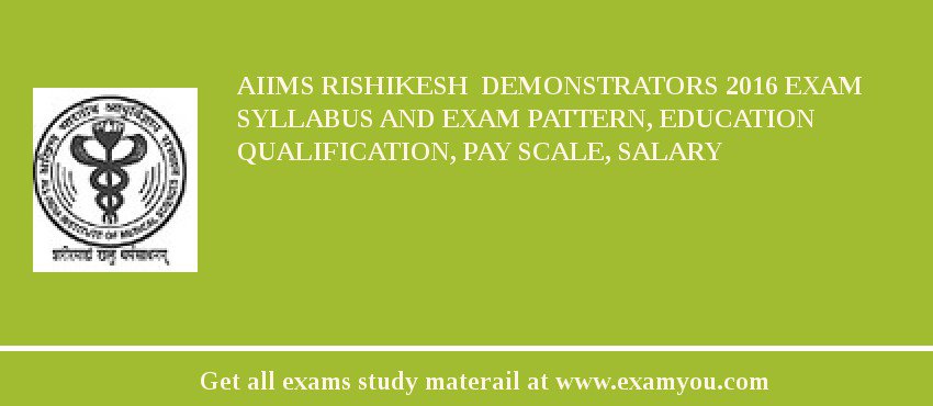 AIIMS Rishikesh  Demonstrators 2018 Exam Syllabus And Exam Pattern, Education Qualification, Pay scale, Salary