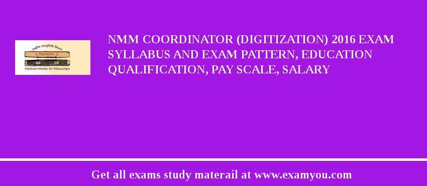 NMM Coordinator (Digitization) 2018 Exam Syllabus And Exam Pattern, Education Qualification, Pay scale, Salary