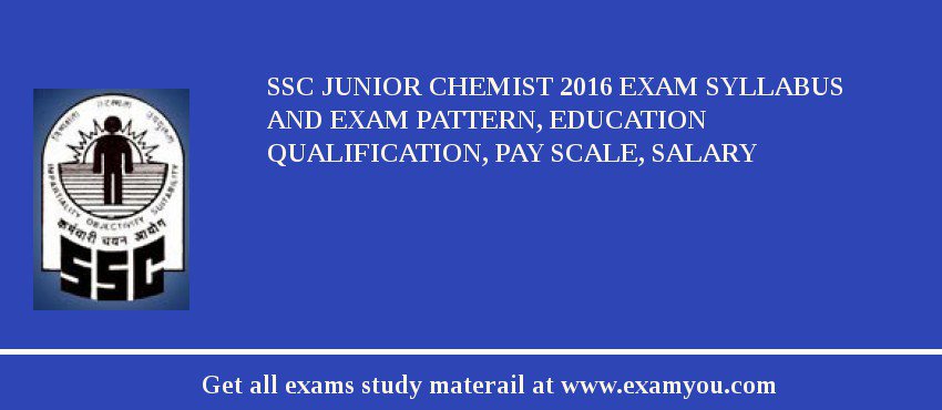 SSC Junior Chemist 2018 Exam Syllabus And Exam Pattern, Education Qualification, Pay scale, Salary