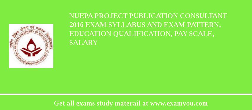 NUEPA Project Publication Consultant 2018 Exam Syllabus And Exam Pattern, Education Qualification, Pay scale, Salary