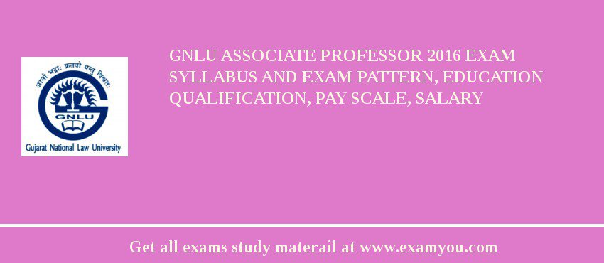 GNLU Associate Professor 2018 Exam Syllabus And Exam Pattern, Education Qualification, Pay scale, Salary