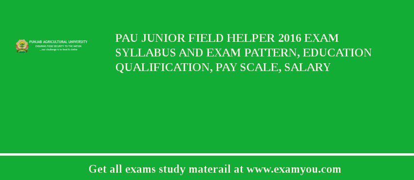 PAU Junior Field Helper 2018 Exam Syllabus And Exam Pattern, Education Qualification, Pay scale, Salary