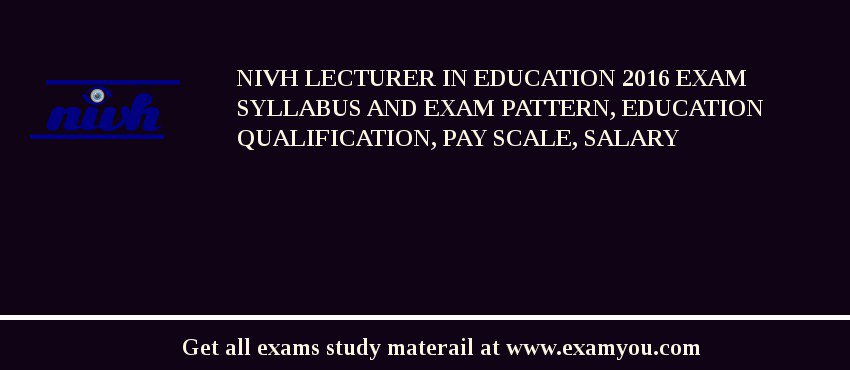 NIVH Lecturer in Education 2018 Exam Syllabus And Exam Pattern, Education Qualification, Pay scale, Salary