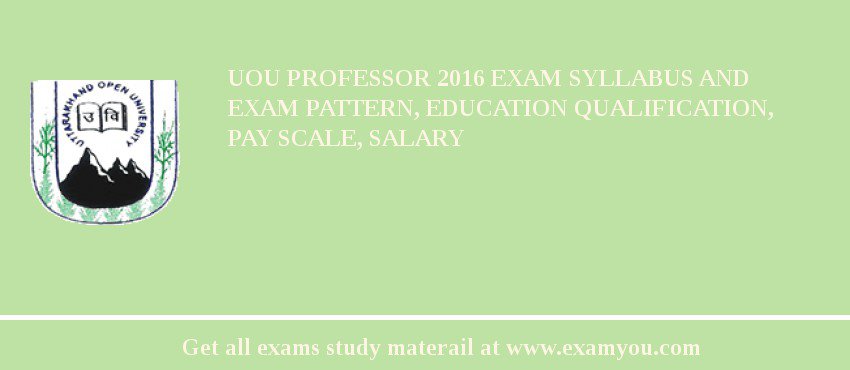 UOU Professor 2018 Exam Syllabus And Exam Pattern, Education Qualification, Pay scale, Salary
