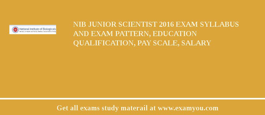 NIB Junior Scientist 2018 Exam Syllabus And Exam Pattern, Education Qualification, Pay scale, Salary