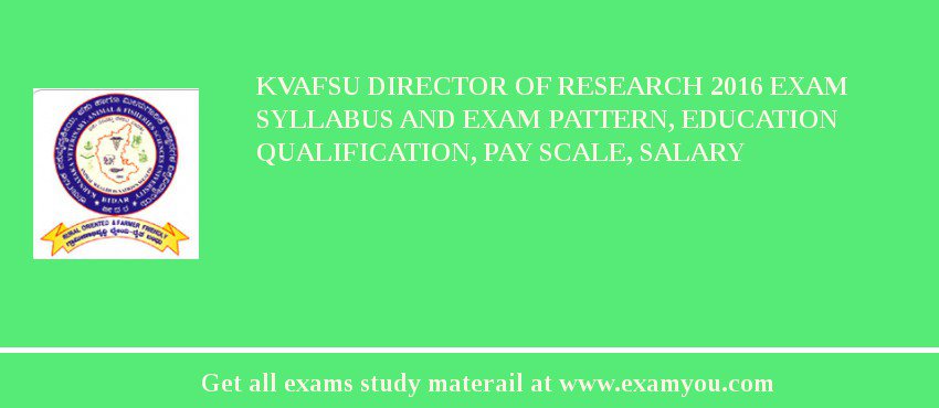 KVAFSU Director of Research 2018 Exam Syllabus And Exam Pattern, Education Qualification, Pay scale, Salary