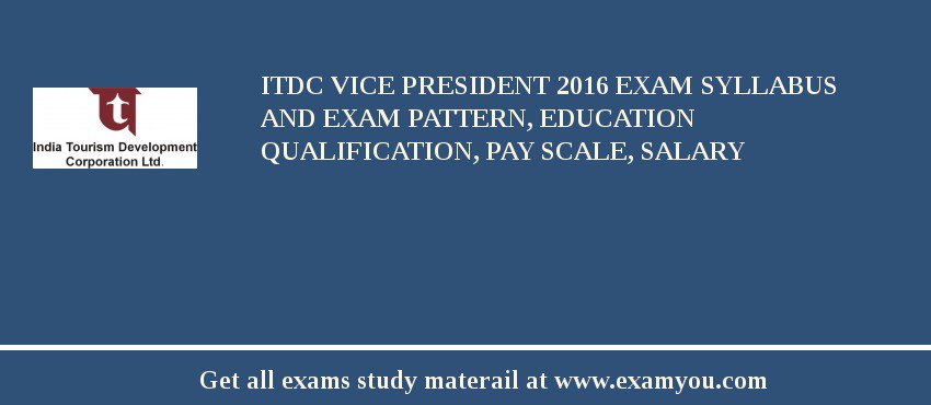 ITDC Vice President 2018 Exam Syllabus And Exam Pattern, Education Qualification, Pay scale, Salary