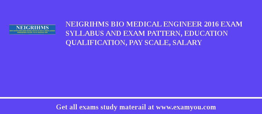 NEIGRIHMS Bio Medical Engineer 2018 Exam Syllabus And Exam Pattern, Education Qualification, Pay scale, Salary