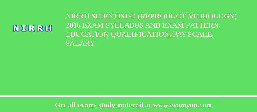 NIRRH Scientist-D (Reproductive Biology) 2018 Exam Syllabus And Exam Pattern, Education Qualification, Pay scale, Salary