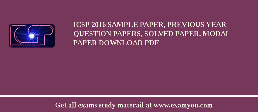 ICSP 2018 Sample Paper, Previous Year Question Papers, Solved Paper, Modal Paper Download PDF