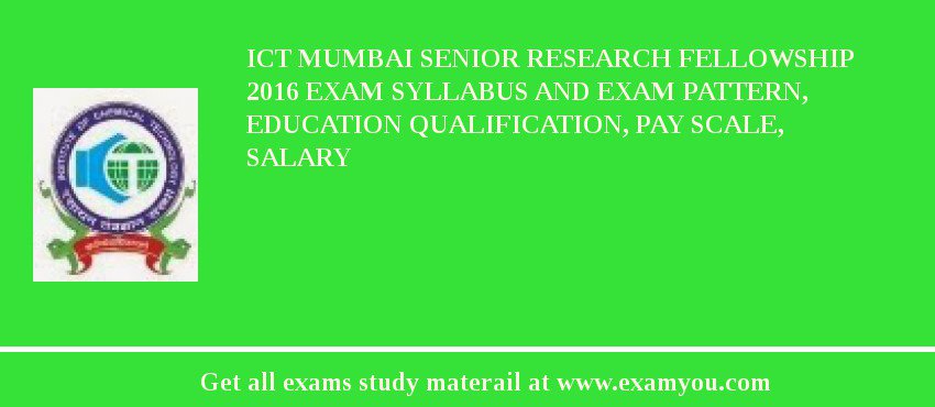 ICT Mumbai Senior Research Fellowship 2018 Exam Syllabus And Exam Pattern, Education Qualification, Pay scale, Salary