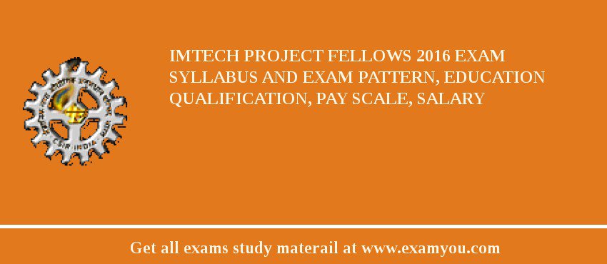 IMTECH Project Fellows 2018 Exam Syllabus And Exam Pattern, Education Qualification, Pay scale, Salary