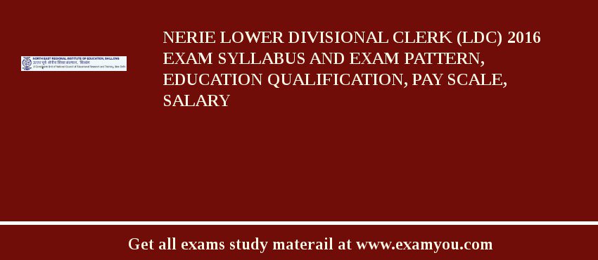 NERIE Lower Divisional Clerk (LDC) 2018 Exam Syllabus And Exam Pattern, Education Qualification, Pay scale, Salary