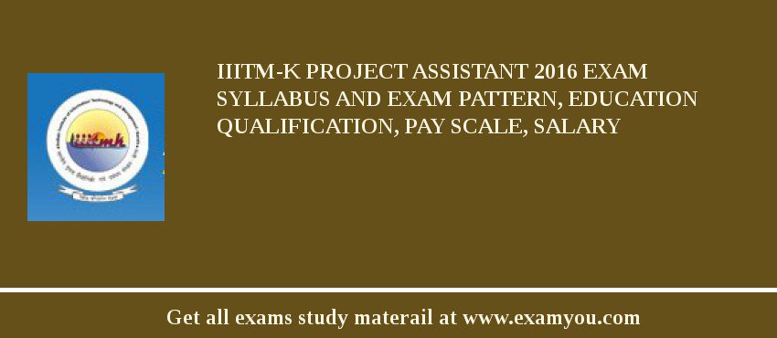IIITM-K Project Assistant 2018 Exam Syllabus And Exam Pattern, Education Qualification, Pay scale, Salary