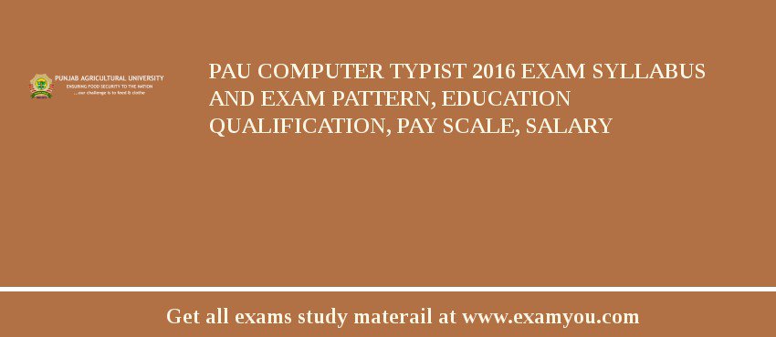 PAU Computer Typist 2018 Exam Syllabus And Exam Pattern, Education Qualification, Pay scale, Salary