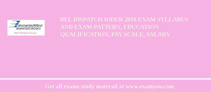 BEL Dispatch Rider 2018 Exam Syllabus And Exam Pattern, Education Qualification, Pay scale, Salary
