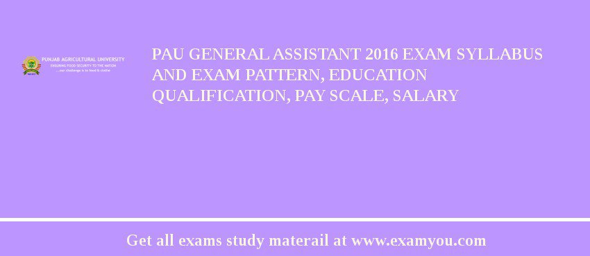 PAU General Assistant 2018 Exam Syllabus And Exam Pattern, Education Qualification, Pay scale, Salary