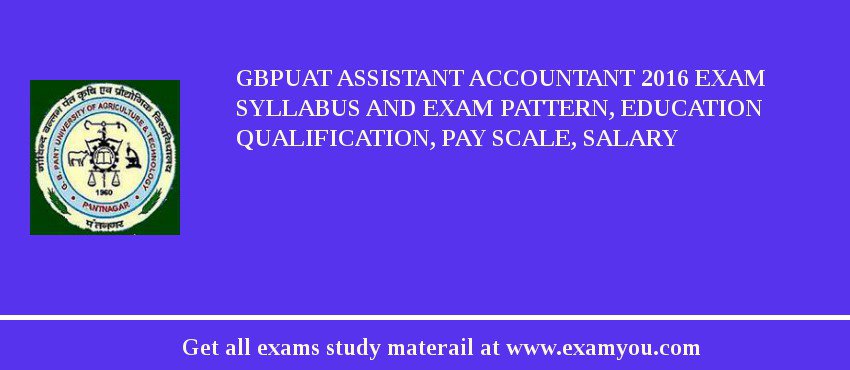 GBPUAT Assistant Accountant 2018 Exam Syllabus And Exam Pattern, Education Qualification, Pay scale, Salary
