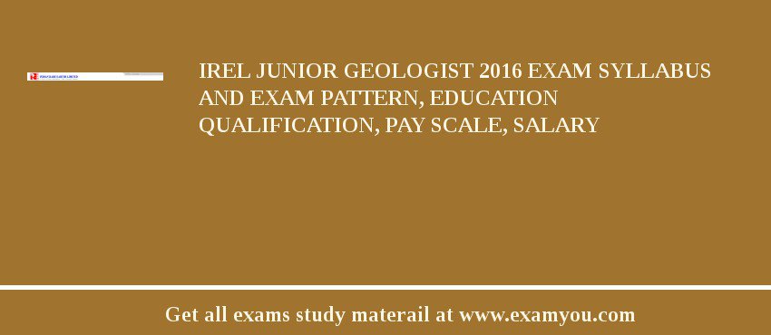 IREL Junior Geologist 2018 Exam Syllabus And Exam Pattern, Education Qualification, Pay scale, Salary