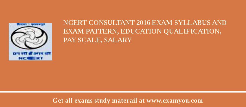 NCERT Consultant 2018 Exam Syllabus And Exam Pattern, Education Qualification, Pay scale, Salary