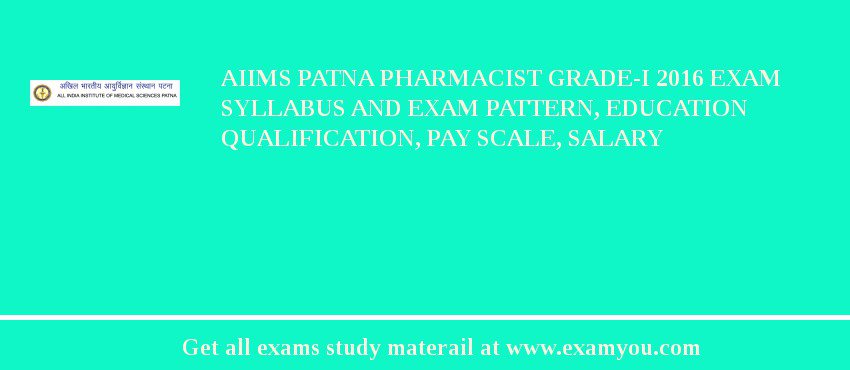 AIIMS Patna Pharmacist Grade-I 2018 Exam Syllabus And Exam Pattern, Education Qualification, Pay scale, Salary