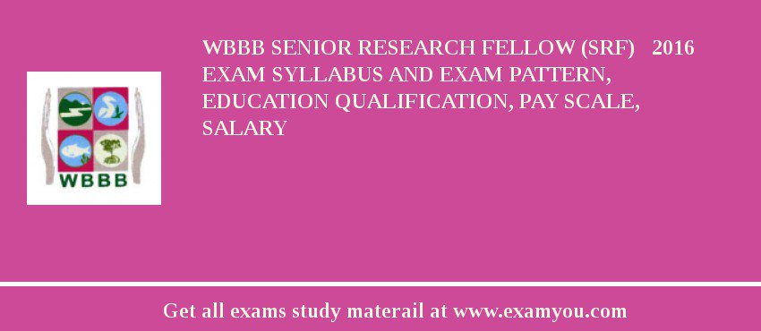 WBBB Senior Research Fellow (SRF)   2018 Exam Syllabus And Exam Pattern, Education Qualification, Pay scale, Salary