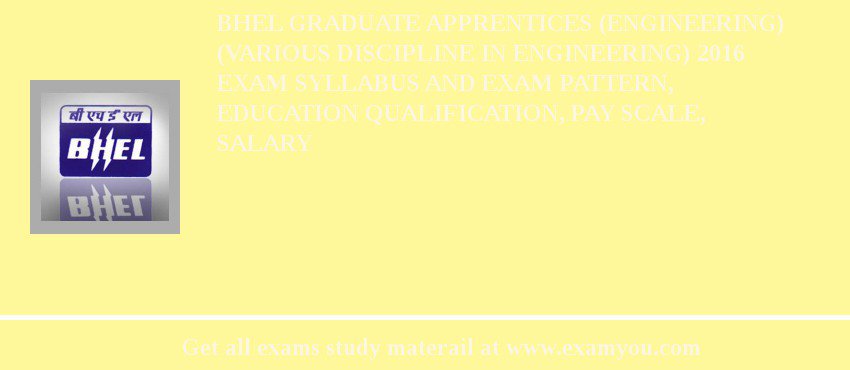 BHEL Graduate Apprentices (Engineering) (Various Discipline in Engineering) 2018 Exam Syllabus And Exam Pattern, Education Qualification, Pay scale, Salary