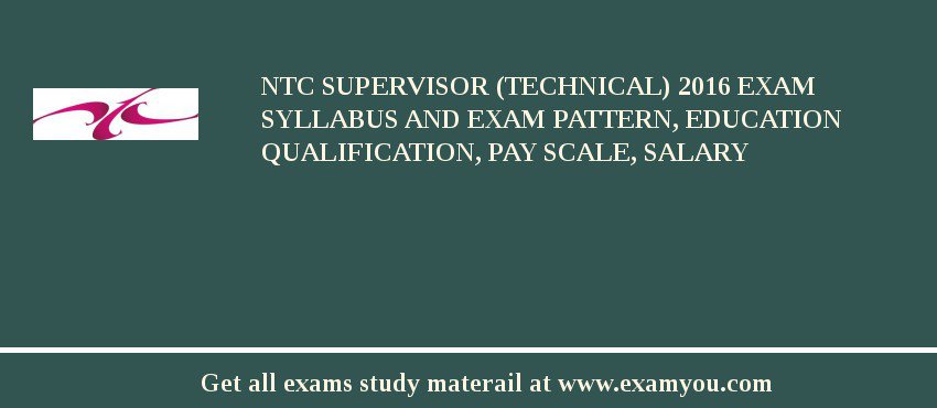 NTC Supervisor (Technical) 2018 Exam Syllabus And Exam Pattern, Education Qualification, Pay scale, Salary